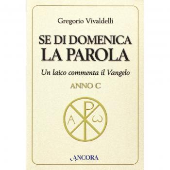 Se di domenica la Parola. Un laico commenta il vangelo. Anno C