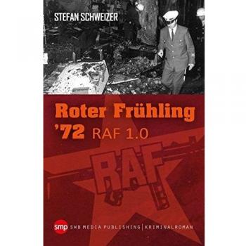 Stefan Schweizer Roter Frühling 72: Raf 1.0