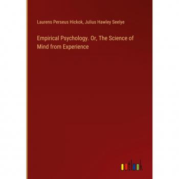 Empirical Psychology. Or, The Science of Mind from Experience
