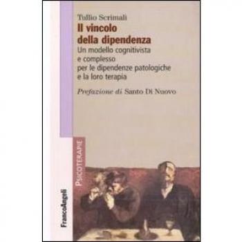 Il vincolo della dipendenza. Un modello cognitivista e complesso per le dipendenze patologiche e la loro terapia