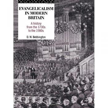 Evangelicalism in Modern Britain: A History from the 1730s to the 1980s