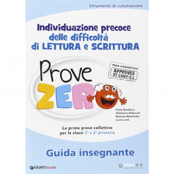 Prove Zero. Guida insegnante. Strumenti di valutazione, individuazioneprecoce delle difficoltà di lettura e scrittura