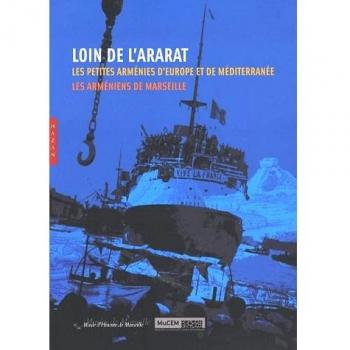 Loin de l'ararat. Les petites arménies d'Europe et de Méditerranée: Les Arméniens de Marseille