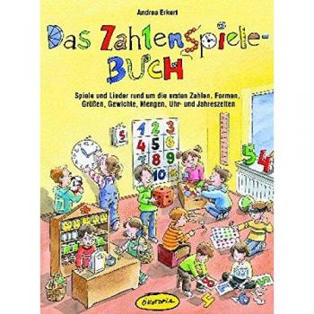 Das Zahlenspiele-Buch: Spiele und Lieder rund um die ersten Zahlen, Formen, Größen, Gewichte, Mengen, Uhr