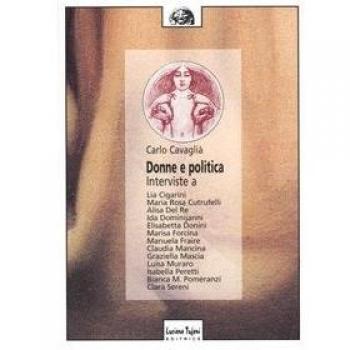 Donne e politica. Interviste a Lia Cigarini, Maria Rosa Cutrufelli, Alisa Del Re, Ida Dominijanni, Elisabetta Donini, Marisa Forcina, Manuela Fraire...