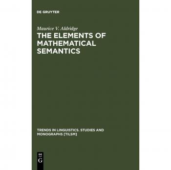 The Elements of Mathematical Semantics (Trends in Linguistics. Studies and Monographs [TiLSM], 66)