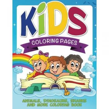 Kids Coloring Pages: Animals, Dinosaurs, Sharks and More Coloring Book