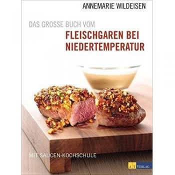 Das grosse Buch vom Fleischgaren bei Niedertemperatur: Mit Saucen-Kochschule