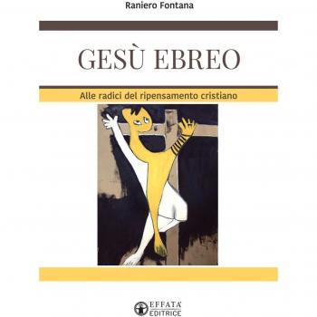 Gesù ebreo: Alle radici del ripensamento cristiano