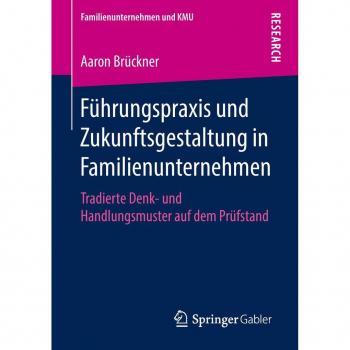 Familienunternehmen: Führungspraxis und Zukunftsgestaltung