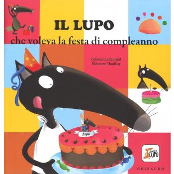 Il lupo che voleva la festa di compleanno. Ediz. illustrata