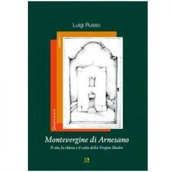 Montevergine di Arnesano. Il sito, la chiesa e il culto della Vergine Madre