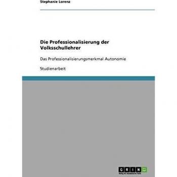 Die Professionalisierung der Volksschullehrer: Das Professionalisierungsmerkmal Autonomie