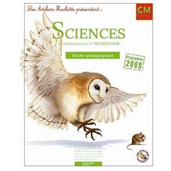 Jack Guichard Les Ateliers Hachette Sciences Expérimentales Et Technologie Cm Cycle 3 Programmes 2008 : Guide Pédagogique