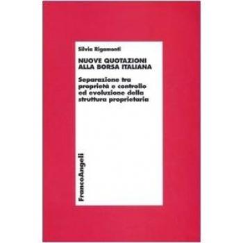 Nuove quotazioni alla borsa italiana. Separazione tra proprietà e controllo ed evoluzione della struttura proprietaria