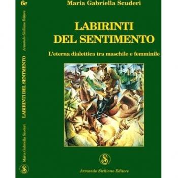 Labirinti del sentimento. L'eterna dialettica tra maschile e femminile