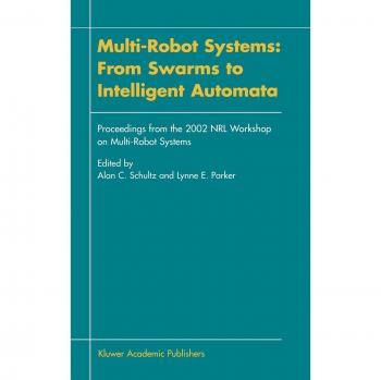 Multi-Robot Systems: From Swarms to Intelligent Automata: Proceedings from the 2002 NRL Workshop on Multi-Robot Systems