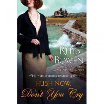 Bowen, Rhys: HUSH NOW, DON'T YOU CRY