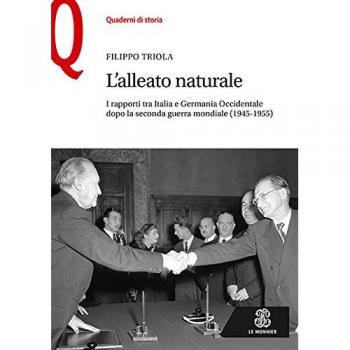 L'alleato naturale. I rapporti tra Italia e Germania Occidentale dopo la seconda guerra mondiale
