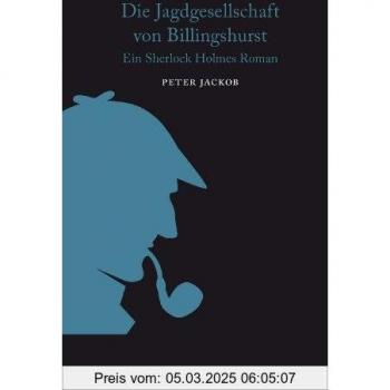 Peter Jackob Die Jagdgesellschaft Von Billingshurst: Ein Sherlock Holmes Roman