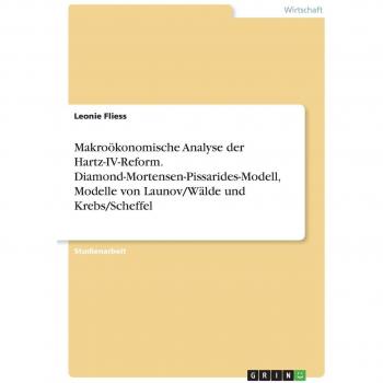 Makroökonomische Analyse der Hartz-IV-Reform. Diamond-Mortensen-Pissarides-Modell, Modelle von Launov/Wälde und Krebs/Scheffel