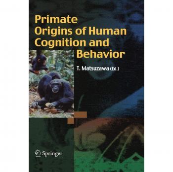Primate Origins of Human Cognition and Behavior