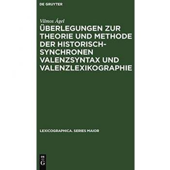 berlegungen zur Theorie und Methode der historisch-synchronen Valenzsyntax und Valenzlexikographie: Mit einem Valenzlexikon zu den Denkwrdigkeiten ... (Lexicographica. Series Maior, 25, Band 25)
