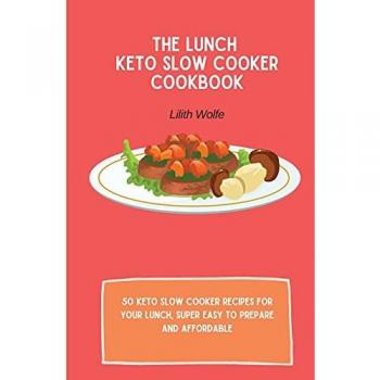 Keto Lunch Slow Cooker: 50 Easy & Affordable Recipes