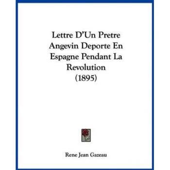Lettre D'Un Pretre Angevin Deporte En Espagne Pendant La Revolution (1895)