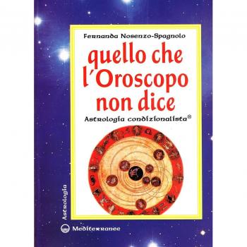 Quello che l'oroscopo non dice. Astrologia condizionalista