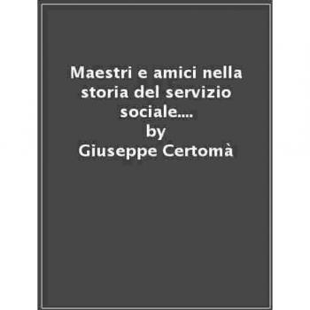 Maestri e amici nella storia del servizio sociale. A. Ossicini, A. Zucconi, P. Volponi, F. Ferrarotti