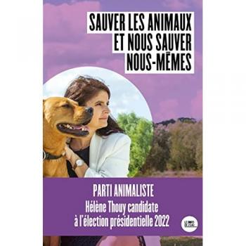 Sauver les animaux et nous sauver nous mêmes: Sauver les animaux pour nous sauver nous-mêmes