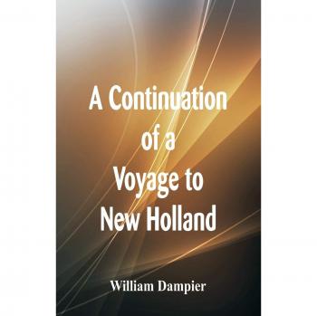 Dampier, William: A Continuation of a Voyage to New Holland
