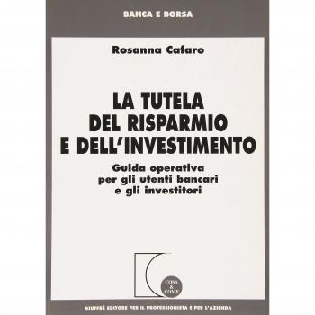 La tutela del risparmio e dell'investimento. Guida operativa per gli utenti bancari e gli investitori