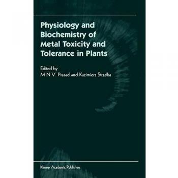 Physiology and Biochemistry of Metal Toxicity and Tolerance in Plants
