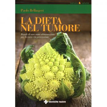 La dieta nel tumore. Regole di una sana alimentazione per la cura e laprevenzione