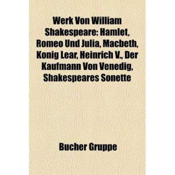 Werk Von William Shakespeare: Hamlet, Romeo Und Julia, Macbeth, Konig Lear, Heinrich V., Der Kaufmann Von Venedig, Shakespeares Sonette