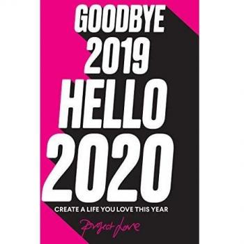 Goodbye 2019, Hello 2020: Create a life you love this year