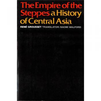 The Empire of the Steppes by Rene Grousset