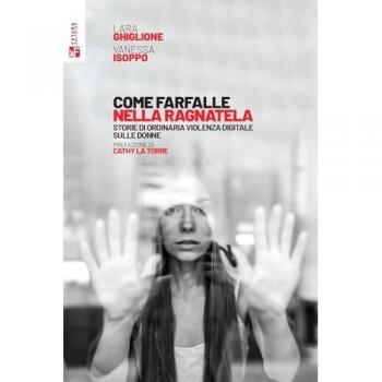 Come farfalle nella ragnatela. Storie di ordinaria violenza digit...