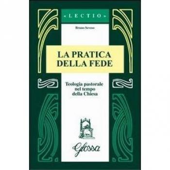 La pratica della fede. Teologia pastorale nel tempo della Chiesa