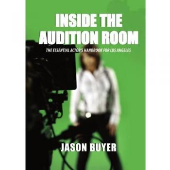 Inside The Audition Room: The Essential Actor's Handbook for Los Angeles