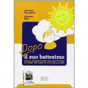 Dopo il suo battesimo. Dalla celebrazione del battesimo ai primi anni di vita nella fede