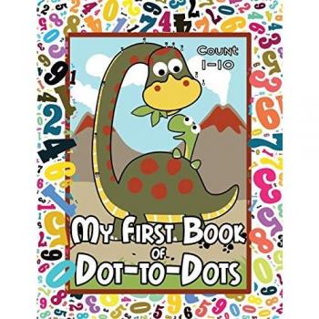 My First Book of Dot-to-Dots: Count Numbers 1-10, Connect the Dots, and Color the Picture