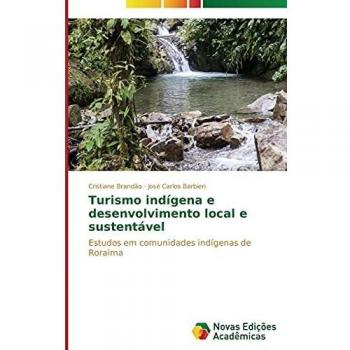 Turismo indígena e desenvolvimento local e sustentável: Estudos em comunidades indígenas de Roraima