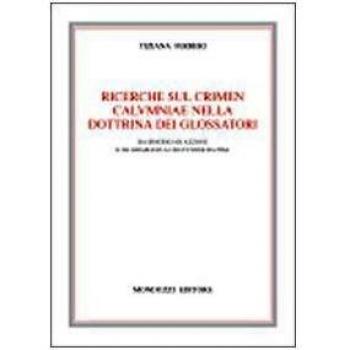Ricerche sul crimen calvmniae nella dottrina dei glossatori. Da Irnerio ad Azzone e da Graziano a Uguccione da Pisa