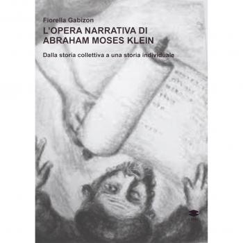 L' opera narrativa di Abraham Moses Klein. Dalla storia collettiva a una storia individuale