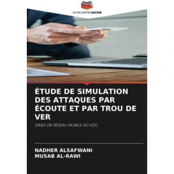 ÉTUDE DE SIMULATION DES ATTAQUES PAR ÉCOUTE ET PAR TROU DE VER: DANS UN RÉSEAU MOBILE AD HOC