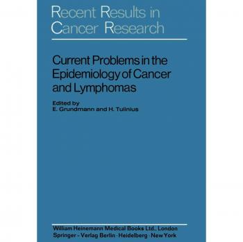Current Problems in the Epidemiology of Cancer and Lymphomas : Symposium of the Gesellschaft zur Bekampfung der Krebskrankheiten Nordrhein-Westfalen e.V. Dusseldorf, 4th-6th November, 1971