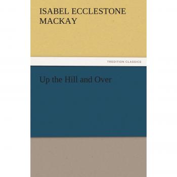 Up the Hill and Over (TREDITION CLASSICS)